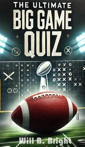 The Ultimate Big Game Quiz: 3,000 Questions for Die-Hard Football Fans