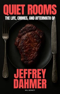Quiet Rooms: The Life, Crimes, and Aftermath of Jeffrey Dahmer