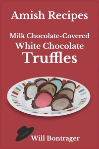 Amish Recipes; Milk Chocolate-Covered White Chocolate Truffles
