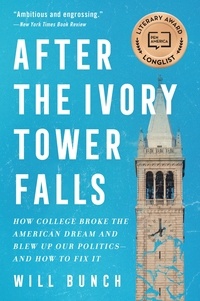 Will Bunch - After the Ivory Tower Falls - How College Broke the American Dream and Blew Up Our Politics—and How to Fix It.