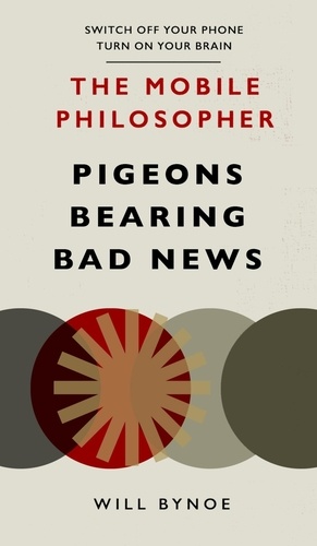 The Mobile Philosopher: Pigeons Bearing Bad News. Switch off your phone, turn on your brain