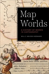Will C. van den Hoonaard - Map Worlds - A History of Women in Cartography.