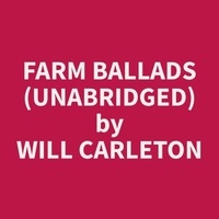 Will Carleton et Shannon Butler - Farm Ballads (Unabridged).