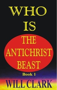  Will Clark - Who Is The Antichrist Beast.