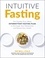 Intuitive Fasting. The New York Times Bestseller