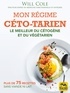 Will Cole - Mon régime céto-tarien - Le meilleur du cétogène et du végétarien, avec des recettes sans viande ni lait.