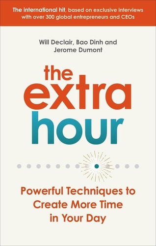 Will Declair et Jérôme Dumont - The Extra Hour - Powerful Techniques to Create More Time in Your Day.