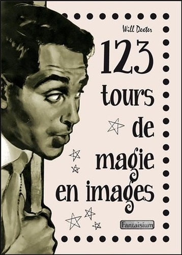 Will Dexter - 123 tours de magie en images.