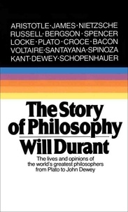Will Durant - The Story of Philosophy: The Lives and Opinions of the Greater Philosophers.