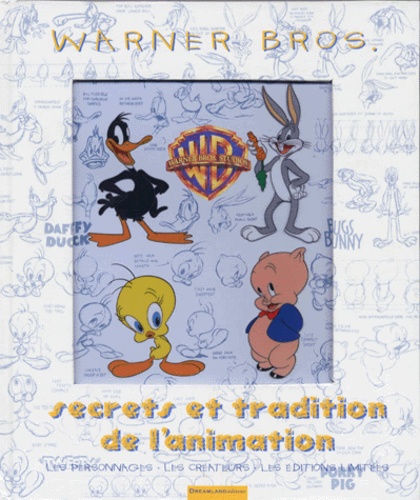 Will Friedwald et Jerry Beck - WARNER BROS, SECRETS ET TRADITION DE L'ANIMATION. - Les personnages, les créateurs, les éditions limitées.