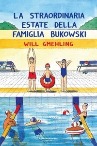 Will Gmehling - La straordinaria estate della famiglia Bukowski.