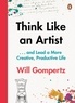Will Gompertz - Think Like an Artist - How to Live Happier, Smarter, More Creative Life.