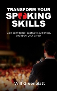  Will Greenblatt - Transform Your Speaking Skills: Gain Confidence, Captivate Audiences and Advance Your Career.