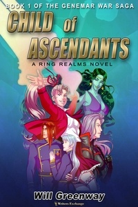  Will Greenway - Child of Ascendants - A Ring Realms Novel: Genemar War Saga, #1.