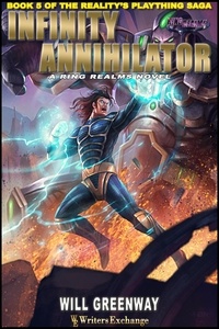  Will Greenway - The Infinity Annihilator - A Ring Realms Novel: Reality's Plaything Saga, #5.
