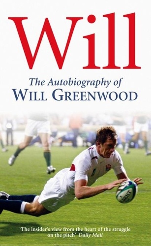 Will Greenwood - Will - The Autobiography of Will Greenwood.