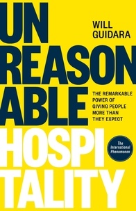 Will Guidara - Unreasonable Hospitality - The Remarkable Power of Giving People More Than They Expect.