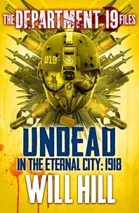 Will Hill - The Department 19 Files: Undead in the Eternal City: 1918.