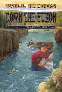Will Hobbs - Down the Yukon.
