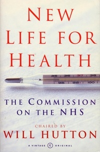 Will Hutton - New Life For Health - The Commission on the NHS chaired by Will Hutton.