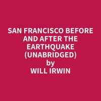 San Francisco Before And After The Earthquake (Unabridged)