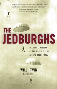 Will Irwin - The Jedburghs - The Secret History of the Allied Special Forces, France 1944.