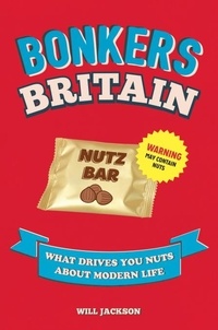 Will Jackson - Bonkers Britain - What Drives You Nuts about Modern Life.