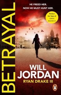 Will Jordan - Betrayal - (Ryan Drake: book 3): another compelling thriller in the high-octane series featuring British CIA agent Ryan Drake.