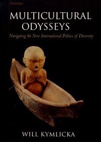 Will Kymlicka - Multicultural Odysseys - Navigating the New International Politics of Diversity.