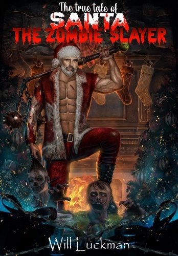  Will Luckman - The True Tale of Santa the Zombie Slayer - Naughty and Nice, #1.