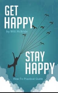  Will McBride - Get Happy Stay Happy - How-To Practical Guides, #3.