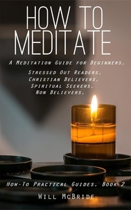  Will McBride et  bill mcbride - How To Meditation: A Meditation Guide For Beginners - How-To Practical Guides, #2.