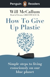 Will McCallum - Penguin Readers Level 5: How to Give Up Plastic (ELT Graded Reader).