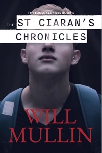  Will Mullin - The St. Ciaran's Chronicles - The Lonsdale Files, #1.
