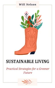 Sustainable Living: Practical Strategies for a Greener Future