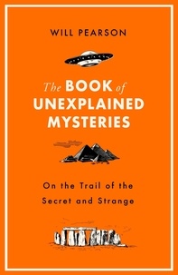 Will Pearson - The Book of Unexplained Mysteries - On the Trail of the Secret and the Strange.