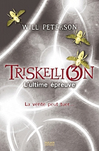 Will Peterson - Triskellion Tome 3 : L'ultime épreuve - La vérité peut tuer....