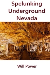  Will Power - Spelunking: Underground Nevada - Caves in The U.S..