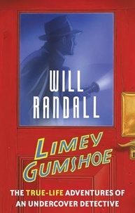 Will Randall - Limey Gumshoe - The true-life adventures of an undercover detective.
