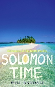 Will Randall - Solomon Time - Adventures in the South Pacific.