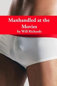  Will Richards - Manhandled at the Movies.