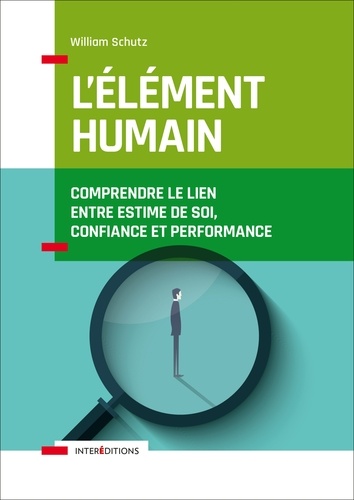 L'élément humain. Comprendre le lien entre estime de soi, confiance et performance