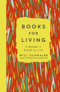 Will Schwalbe - Books for Living - a reader's guide to life.