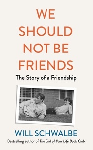 Will Schwalbe - We Should Not Be Friends - The Story of An Unlikely Friendship.