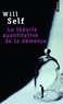 Will Self - La Theorie Quantitative De La Demence. Avec Cinq Autres Propositions A L'Appui.