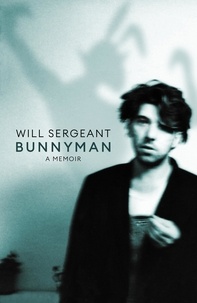 Will Sergeant - Bunnyman - A Memoir: The Sunday Times bestseller.