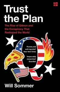 Will Sommer - Trust the Plan - The Rise of QAnon and the Conspiracy That Reshaped the World.