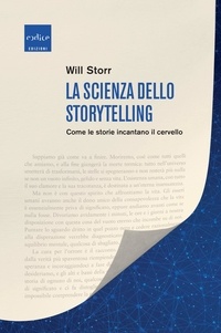 Will Storr et Daria Restani - La scienza dello storytelling - Come le storie incantano il cervello.