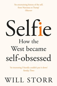 Will Storr - Selfie - How the West Became Self-Obsessed.