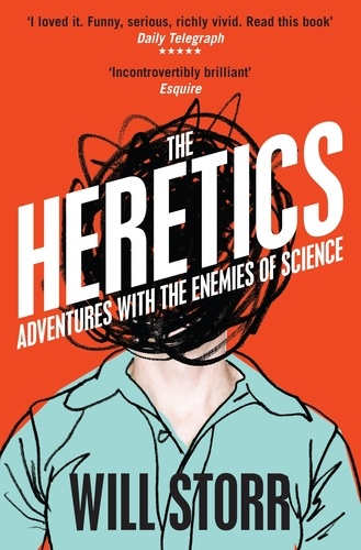 Will Storr - The Heretics - Adventures with the Enemies of Science.